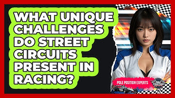 What Unique Challenges Do Street Circuits Present In Racing? - Pole Position Experts