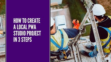 How to create a local PWA Studio project in 3 steps