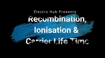 Recombination , Ionization and Carrier Life Time.