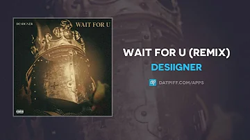 Desiigner - Wait For U (Remix) (AUDIO)