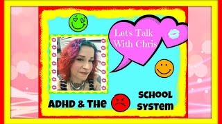 LETS TALK WITH CHRIS: ADHD & The School Systems