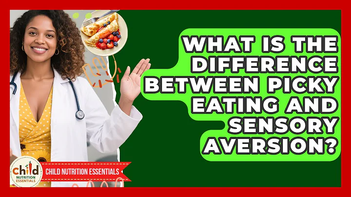 What Is The Difference Between Picky Eating And Sensory Aversion? - Child Nutrition Essentials