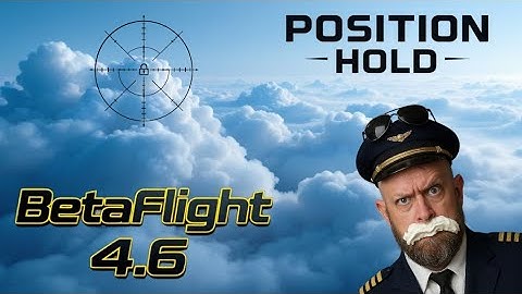BetaFlight 4.6: Finally, Position Hold Done Right