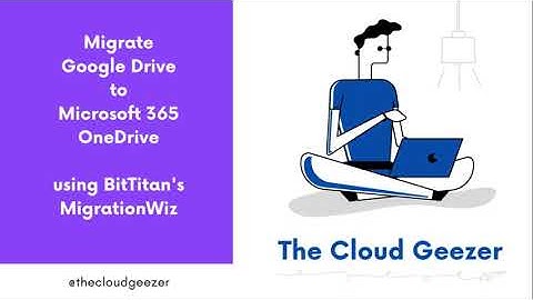 Migrate Google Drive Content to Microsoft 365 OneDrive with MigrationWiz