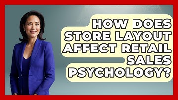 How Does Store Layout Affect Retail Sales Psychology? - Retail Employee Playbook