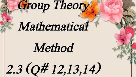 Group Theory: ch 2: Exe# 2.3 (Q#12,13,14)   (Matematical Method by sm yusuf) BSc BS ADS Maths