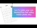 How to make your own handwritten font using CALLIGRAPHR | USING MOBILE PHONE ONLY