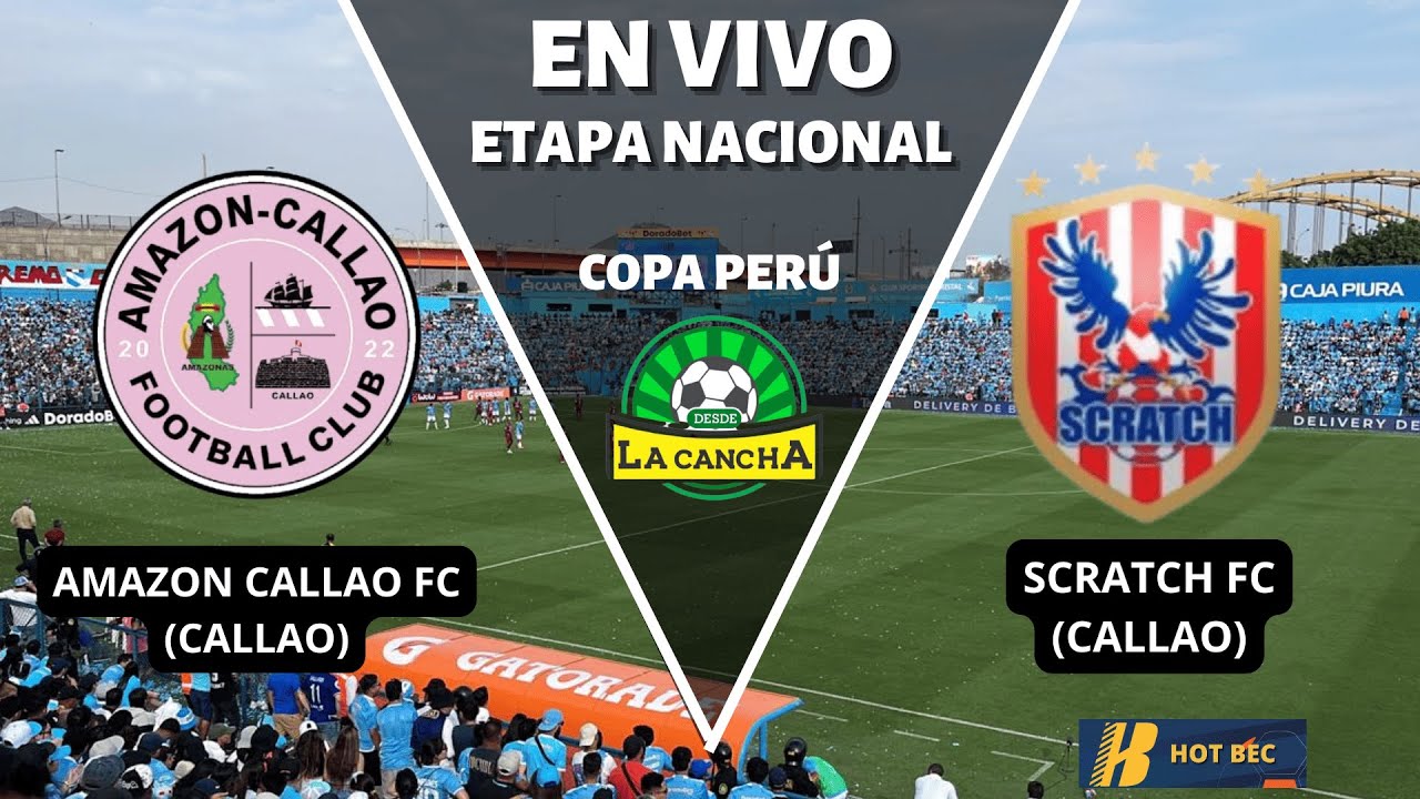 AMAZON CALLAO FC VS SCRATCH FC | ETAPA NACIONAL - FASE 01 - FECHA 04 ...