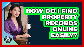 How Do I Find Property Records Online Easily? - Property Taxes Uncovered