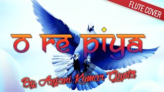 "O RE PIYA" FLUTE COVER BY GURU ANJANI KUMAR GUPTA