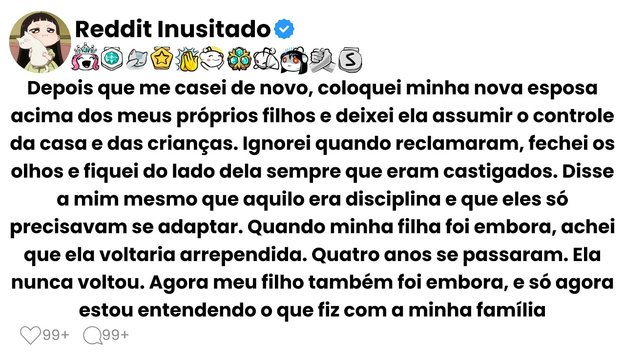Depois que me casei de novo, coloquei minha nova esposa acima dos meus próprios filhos e deixei...