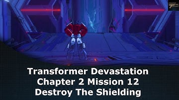 Transformers Devastation Chapter 2 Mission 12 Destroy The Shielding