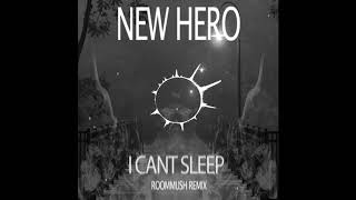 New Hero - I can't sleep ( Roommush remix)