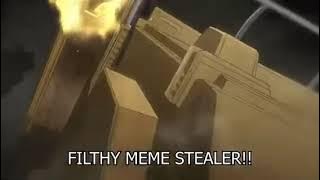 How dare you steal my memes!