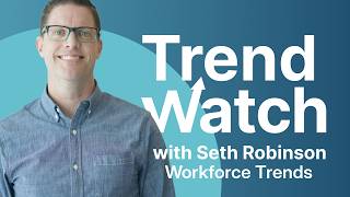 Workforce Trends Trend Watch With Seth Robinson