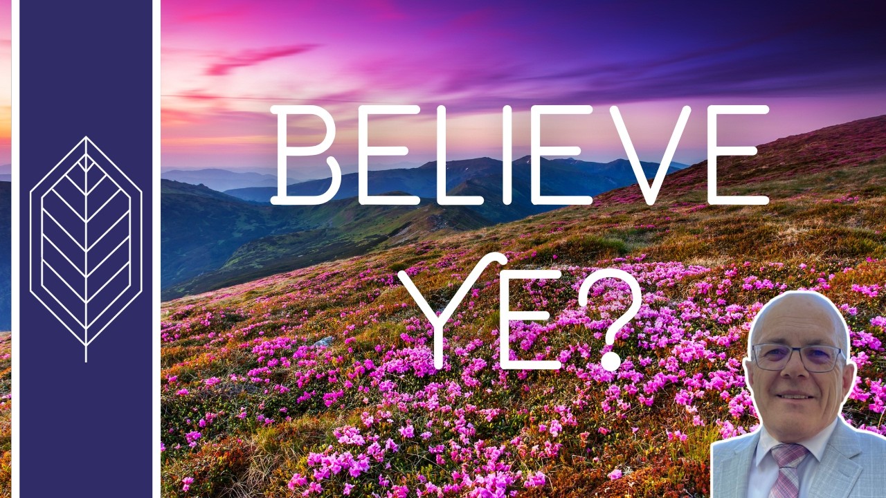 Believe Ye?
