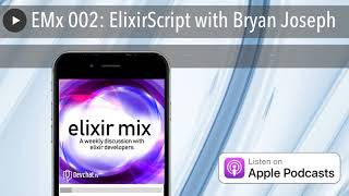 EMx 002: ElixirScript with Bryan Joseph