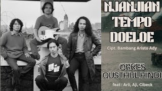 NJANJIAN TEMPO DOELOE (Orkes Qusthul Hindi, feat : Aji, Cibeck, Arli)