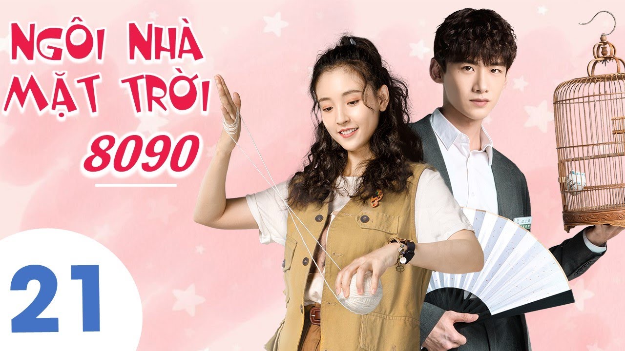 Phim Bộ Trung Quốc Sieu Hay 2021 Ngoi Nha Mặt Trời 8090 Tập 21 Vietsub Youtube