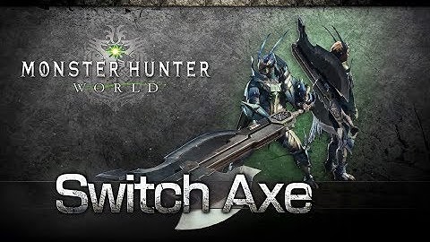 Monster Hunter: World - Switch Axe Overview