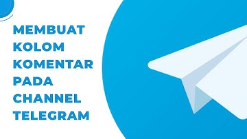MEMBUAT KOLOM KOMENTAR PADA CHANNEL TELEGRAM