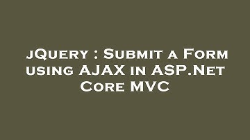 jQuery : Submit a Form using AJAX in ASP.Net Core MVC