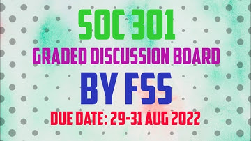 SOC 301 GDB SOLUTION BY FSSDue Date 29-31 Aug 2022