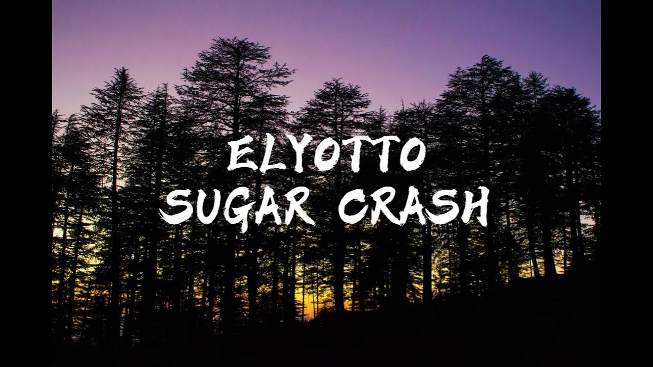 ElyOttoSugar Crash(Lyrics) YouTube
