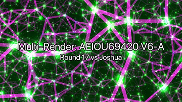 Multi-Render: AEIOU69420 V6-A Round 17/20 vs Joshua