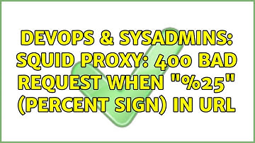 DevOps & SysAdmins: Squid Proxy: 400 Bad Request when "%25" (Percent Sign) in URL