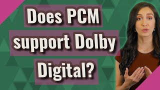 Does PCM support Dolby Digital?