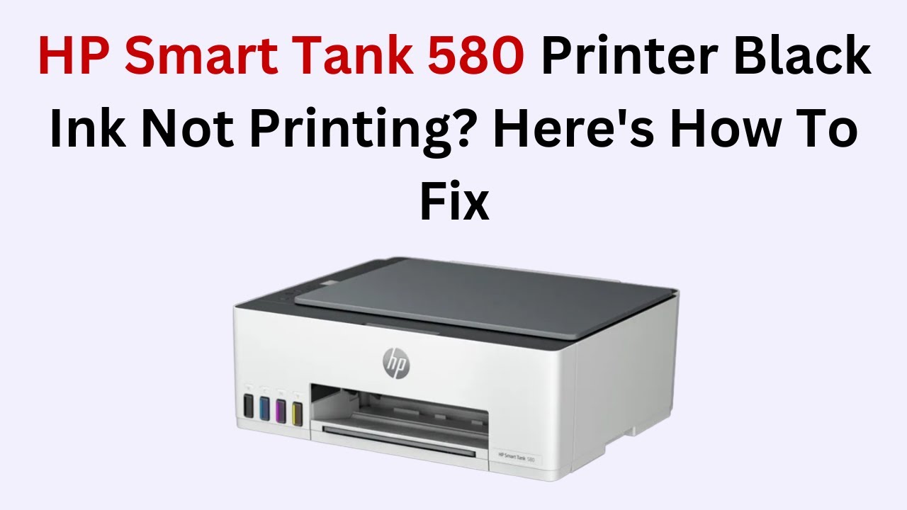 HP Smart Tank 580 Printer Black Ink Not Printing? Here's How To Fix ...