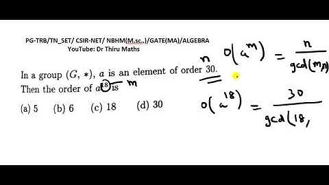 ALGEBRA/Groups/In a group (G,*),a is the elements of order 30,then the order of a^18 is?/PGTRB/TNSET