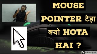 WHY IS MOUSE CURSOR ALWAYS TILTED ?