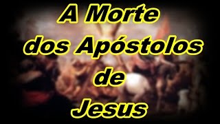 Video thumbnail of "Como Foi A morte dos Apóstolos de Cristo | Curiosidade Bíblicas | Discípulos de Jesus | Apóstolos"