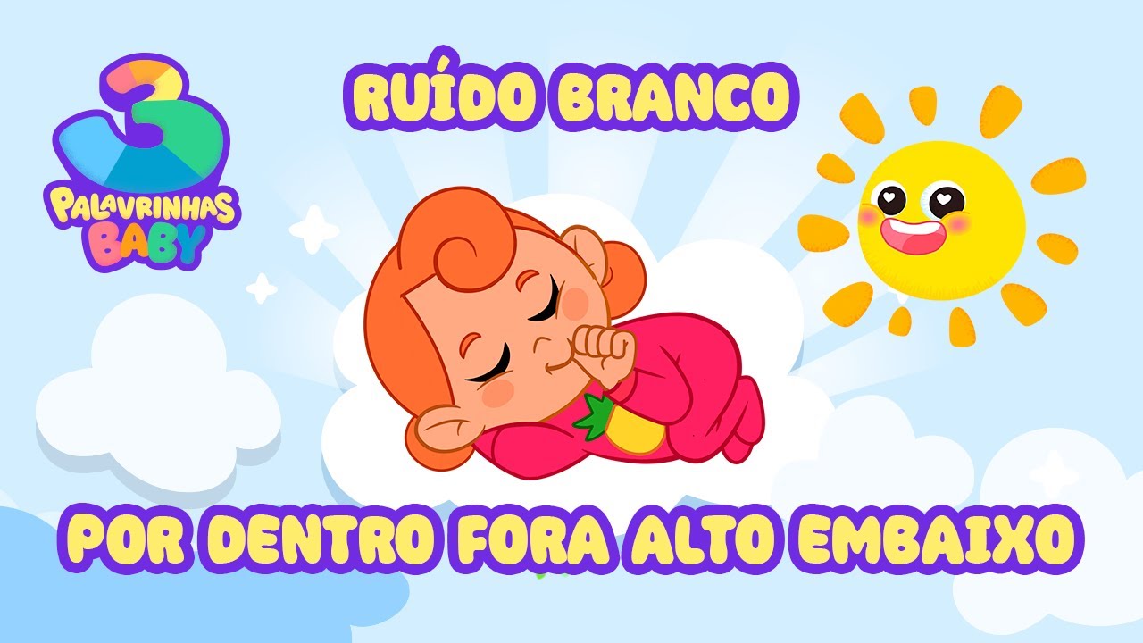 Por Dentro, Fora, Alto, Embaixo (Ruído Branco) - 3 Palavrinhas Baby | Sons relaxantes para dormir