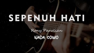 SEPENUH HATI // Rony Parulian // KARAOKE GITAR AKUSTIK NADA COWO ( MALE )