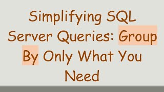 Famous Simplifying SQL Server Queries: Group By Only What You Need Wealth