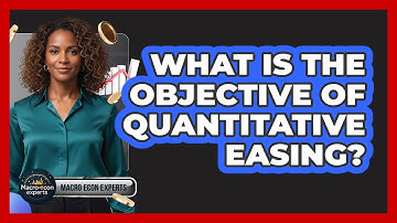 What Is The Objective Of Quantitative Easing? - Macroecon Experts