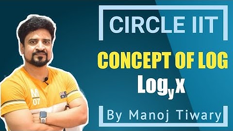 Concept of Logarithmic function | IIT JEE | Manoj Tiwary | Circle IIT