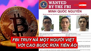 FBI truy nã một người Việt với cáo buộc rửa tiền ảo 3 tỉ USD | Báo Người Lao Động