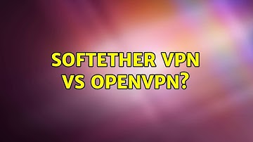 SoftEther VPN vs OpenVPN?