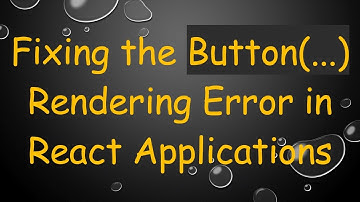 Fixing the Button(...) Rendering Error in React Applications