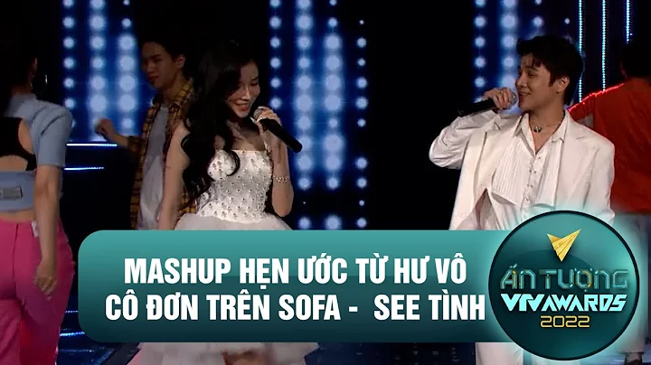 ĐỘC ĐÁO MASHUP HẸN ƯỚC TỪ HƯ VÔ - CÔ ĐƠN TRÊN SOFA - SEE TÌNH | VTV AWARDS 2022