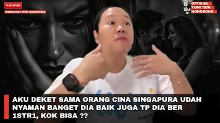 AKU DEKET SAMA ORANG CINA SINGAPURA UDAH NYAMAN BANGET DIA BAIK JUGA TP DIA BER 1STR1, KOK BISA ??