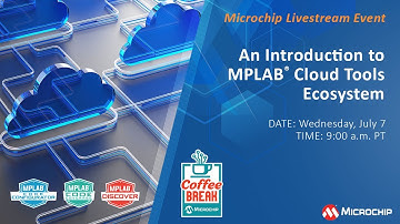 Coffee Break | S4E1 | An Introduction to MPLAB® Cloud Tools Ecosystem