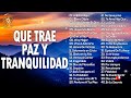 MÚSICA CRISTIANA QUE TRAE PAZ Y TRANQUILIDAD 2021 - GRANDES ÉXITOS DE ALABANZA Y ADORIACÓN 2021