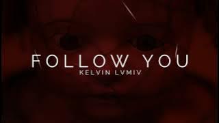FOLLOW YOU - KELVIN LVMIV