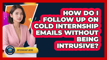How Do I Follow Up On Cold Internship Emails Without Being Intrusive? - Internship Hero