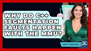 Why Do C++ Segmentation Faults Happen With The MMU? - Learn To Troubleshoot